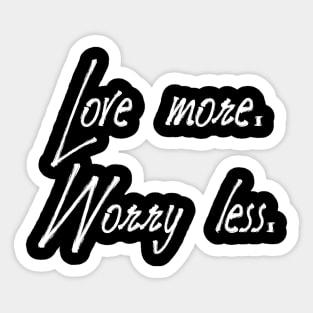 Love more. Worry less Sticker